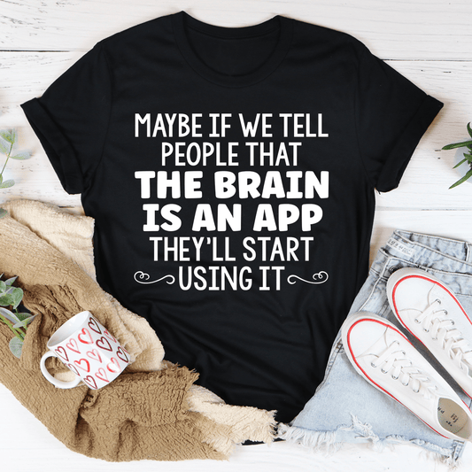 The Brain Is An App Tee